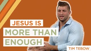 Jesus Is More Than Enough | Tim Tebow