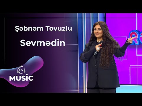 Şəbnəm Tovuzlu - Sevmədin