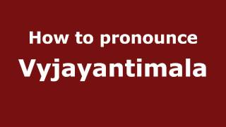 How to pronounce Vyjayantimala