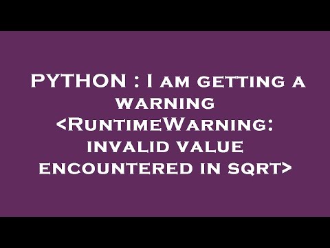 Python I Am Getting A Warning Runtimewarning Invalid Value Encountered In Sqrt