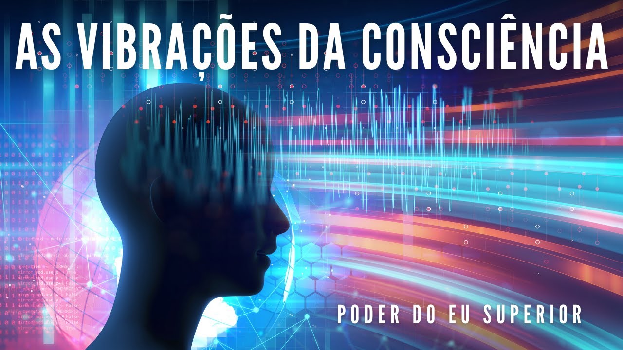 Como as vibrações da consciência MOLDAM A REALIDADE