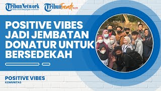 Jembatani Donatur dengan Penerima Bantuan, Komunitas Positive Vibes Ketuk Hati Banyak Orang