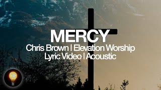 Mercy (Acoustic) - Chris Brown | Elevation Worship (Lyrics)