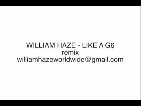 William Haze - Like a G6 remix