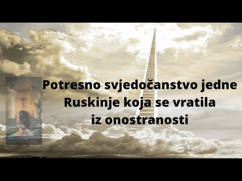 Potresno svjedočanstvo jedne Ruskinje koja je iskusila onostranost.