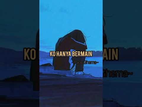 Ko Hanya Bermain -Pace Ghema (Lirik)