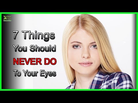 Eyes Care - NEVER Do These 7 Things To Your Eyes | Best Home Remedies