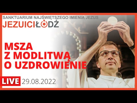 Msza święta z modlitwą o uzdrowienie [29.08.2022]
