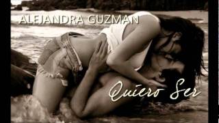 Quiero Ser - Alejandra Guzmán