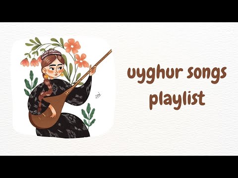 uygur şarkıları | uyghur songs playlist