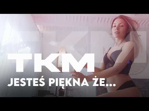 TKM - JESTEŚ PIĘKNA ŻE...  ♥️
