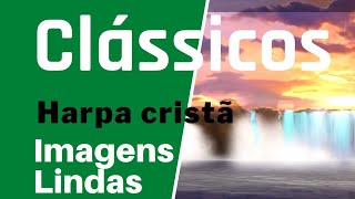 Harpa crist instrumental - Os mais belos Hinos Clssicos e Imagens