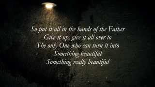 Steven Curtis Chapman - Something Beautiful [Lyrics] [HD]