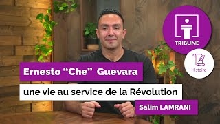 Tribune - Histoire - Ernesto « Che » Guevara, une vie au service de la Révolution
