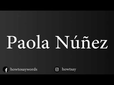 How To Pronounce Paola Nunez