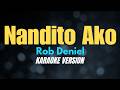 NANDITO AKO Rob Deniel KARAOKE VERSION