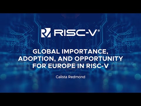 Global Importance, Adoption, and Opportunity for Europe in RISC-V - Calista Redmond