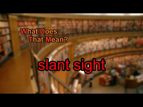 What does slant sight mean?