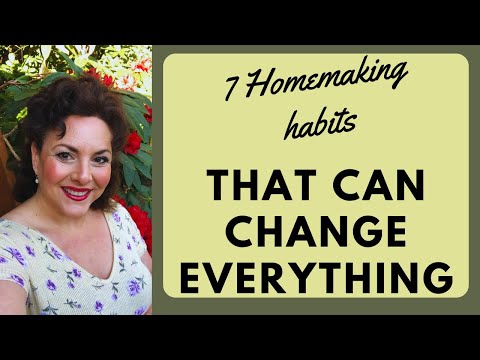 7 HOMEMAKING HABITS THAT WILL TRANSFORM YOUR DAILY LIFE