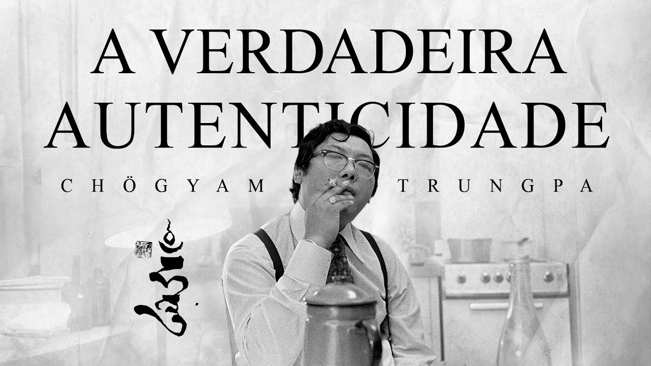 Chögyam Trungpa - A Verdadeira Autenticidade