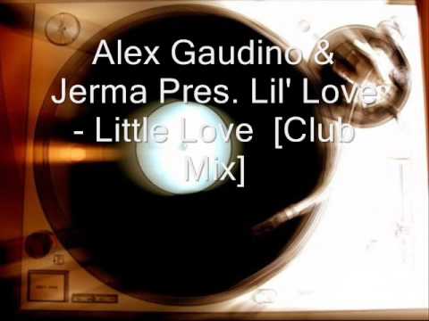 Alex Gaudino & Jerma Pres. Lil' Love - Little Love  [Club Mix]