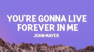 Download lagu John Mayer You re Gonna Live Forever In Me... mp3