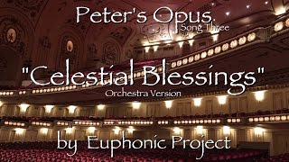 Peter's Opus (Song Three) "Celestial Blessings" Orchestra Version by Euphonic Project