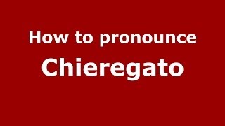 How to pronounce Chieregato