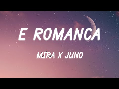 MIRA x JUNO - E Romanca (Versuri/Lyrics)