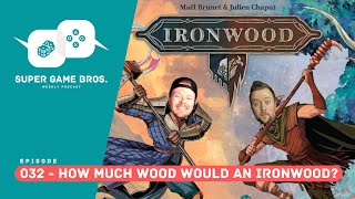 Super Game Brothers, Episode 032 - How Much Wood Would an Ironwood?