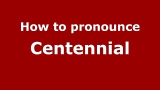 How to pronounce Centennial
