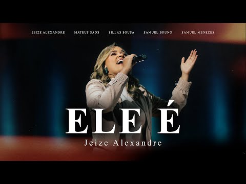 ELE É | JEIZE ALEXANDRE