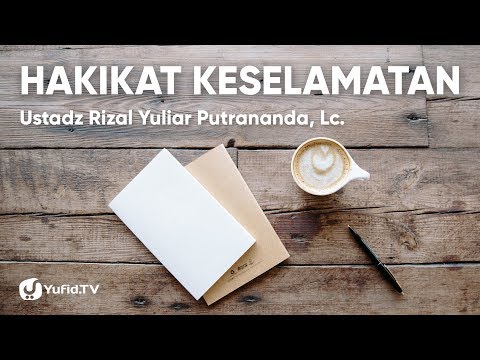 Hakikat Keselamatan - Ustadz Rizal Yuliar Putrananda, Lc.