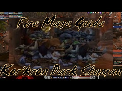 Kor'kron Dark Shamans: Fire Mage Guide