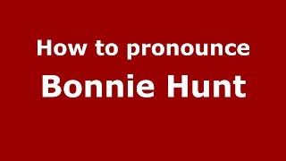 How to pronounce Bonnie Hunt