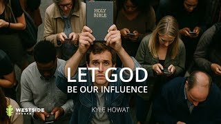 Let God Be Our Influence