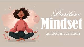 10 Minute Meditation For A Positive Mindset