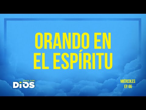 VayaConDios Ep.66 - Orando en el Espíritu