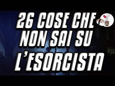 Le 26 cose che non sai sull'Esorcista!