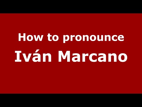 How to pronounce Iván Marcano (Spain/Spanish) - PronounceNames.com