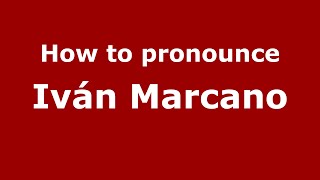 How to pronounce Iván Marcano