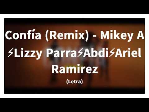 Mikey A - Confía (Remix) ft. Lizzy Parra, Ariel Ramírez & Abdi (Vídeo Lyrics)