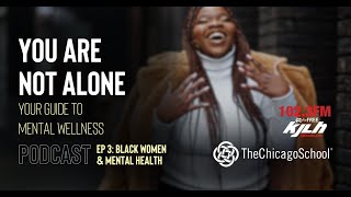Ep. 3: Black Women & Mental Health | You Are Not Alone Podcast