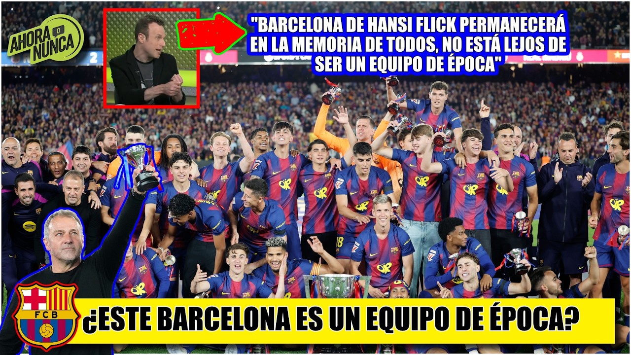 BARCELONA está en camino a ser EQUIPO DE ÉPOCA, aún le falta CHAMPIONS. Flick, clave | Ahora o Nunca