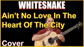Ain't No Love In The Heart Of The City Acoustic Guitar Cover - Whitesnake Chords And Lyrics Sheet
