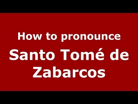 How to pronounce Santo Tomé de Zabarcos (Spanish/Spain) - PronounceNames.com
