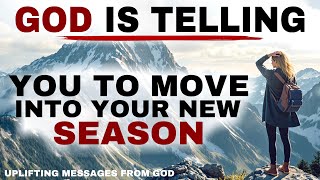 SEE HOW GOD IS TELLING YOU TO MOVE INTO YOUR NEW SEASON - CHRISTIAN MOTIVATION