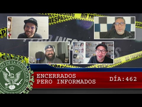 ENCERRADOS PERO INFORMADOS DÍA: 462 - EL PULSO DE LA REPÚBLICA