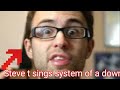 Stevie T Sings System Of A Down