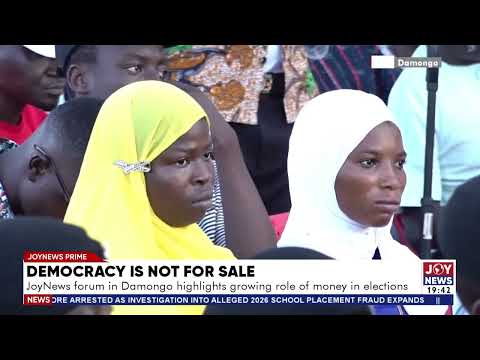 Democracy Is Not For Sale: JoyNews forum in Damongo highlights growing role of money in elections.